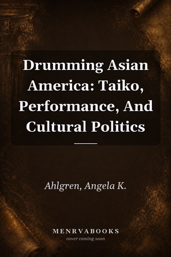 Drumming Asian America: Taiko, Performance, And Cultural Politics