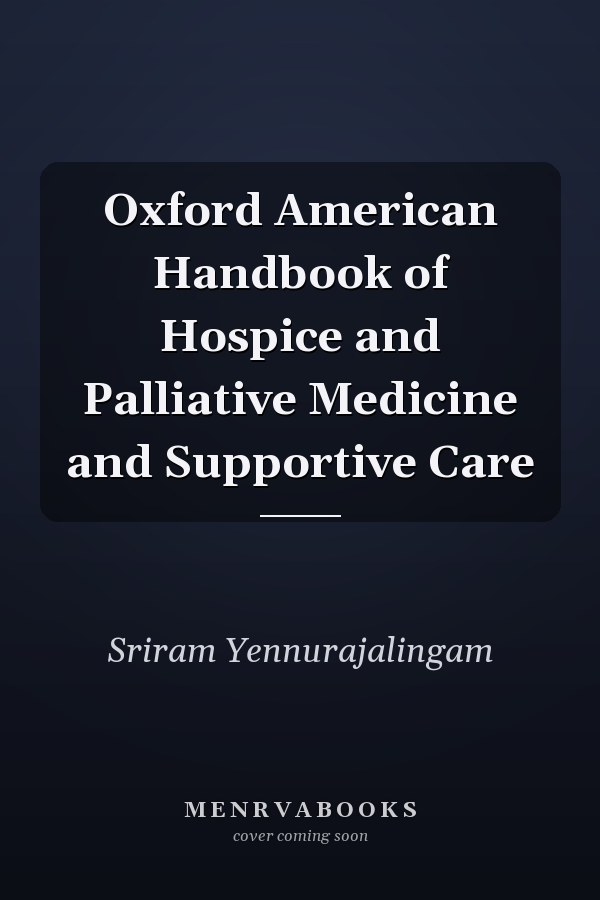 Oxford American Handbook of Hospice and Palliative Medicine and Supportive Care