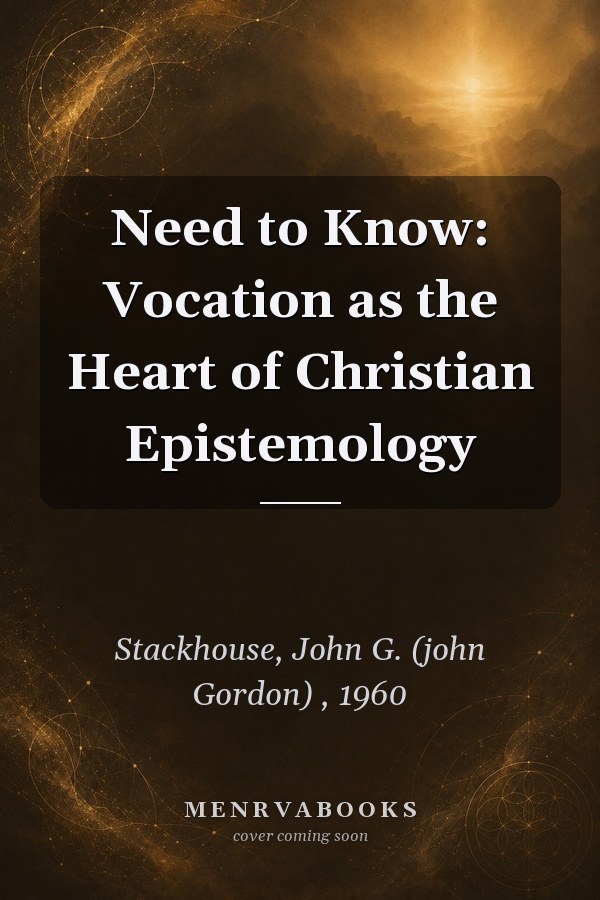 Need to Know: Vocation as the Heart of Christian Epistemology