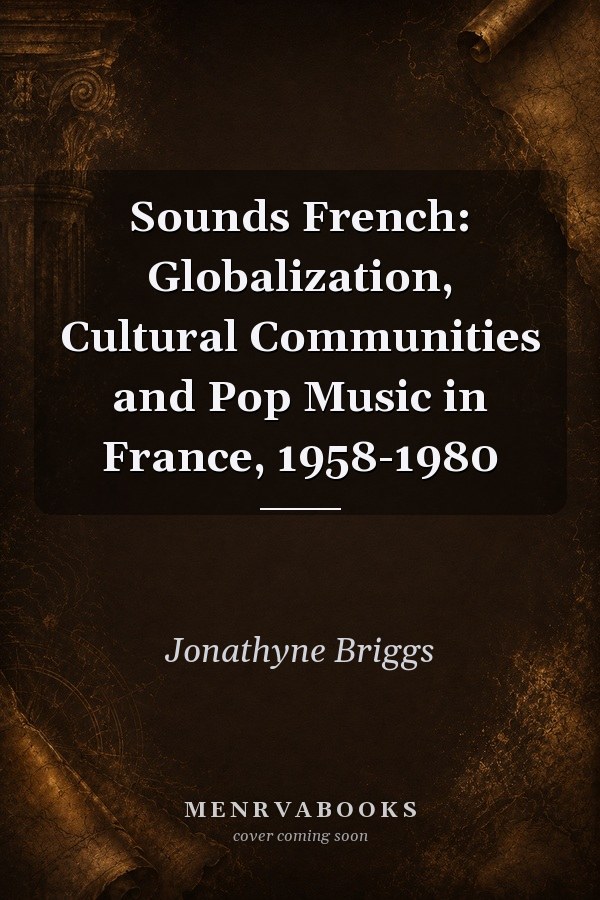 Sounds French: Globalization, Cultural Communities and Pop Music in France, 1958-1980