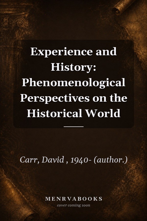 Experience and History: Phenomenological Perspectives on the Historical World
