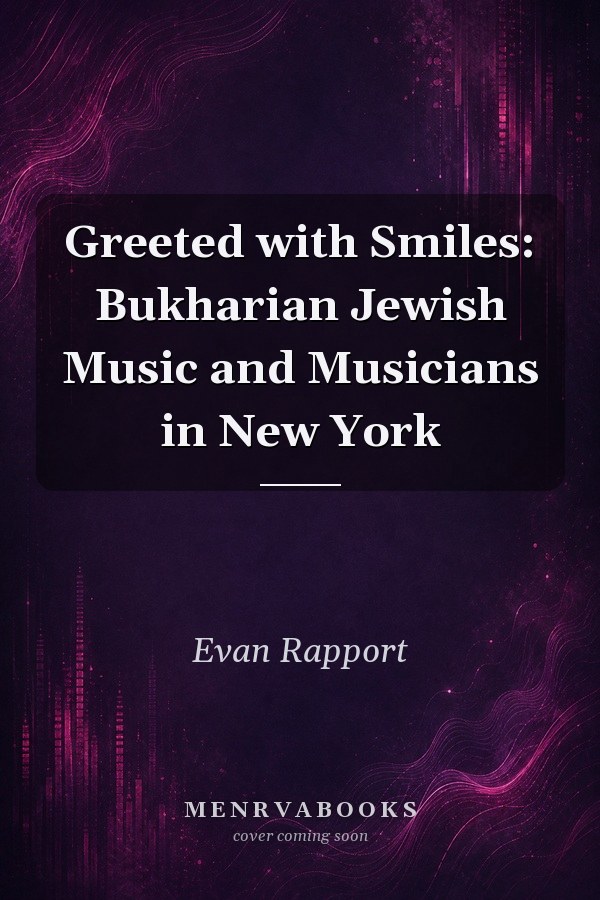 Greeted with Smiles: Bukharian Jewish Music and Musicians in New York