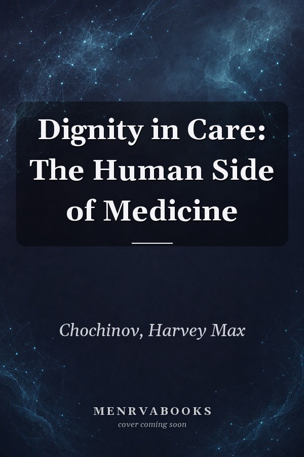 Dignity in Care: The Human Side of Medicine