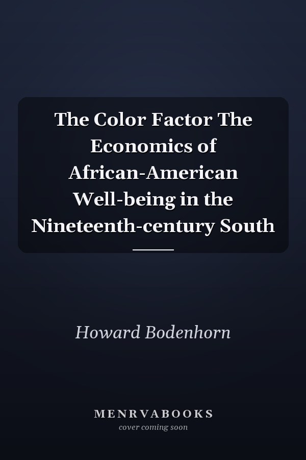 The Color Factor The Economics of African-American Well-being in the Nineteenth-century South