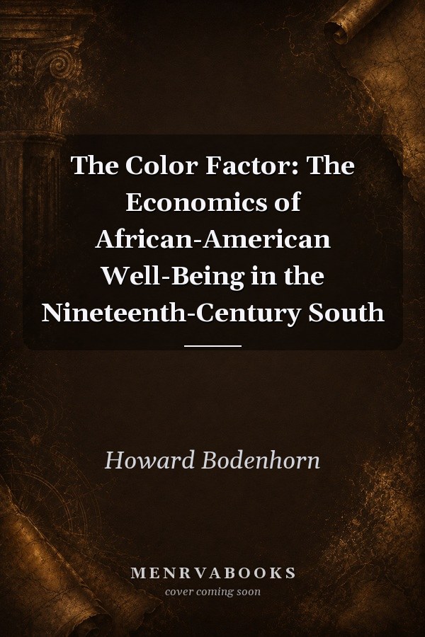 The Color Factor: The Economics of African-American Well-Being in the Nineteenth-Century South