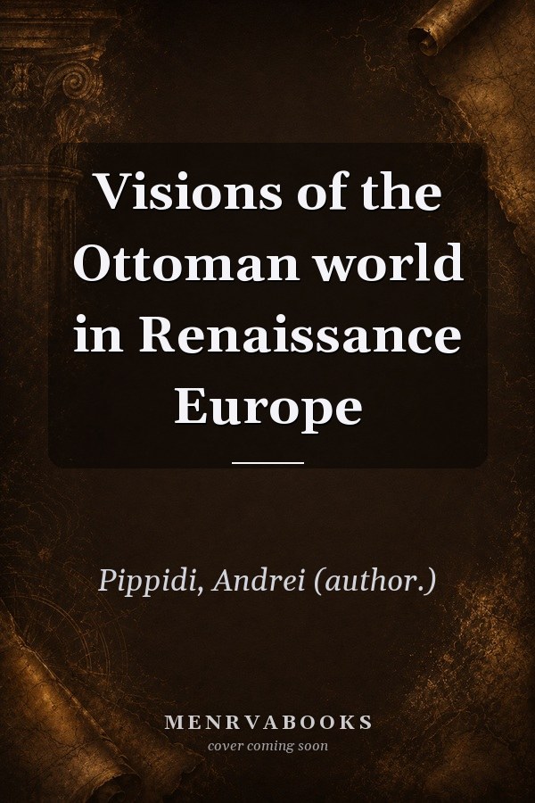 Visions of the Ottoman World in Renaissance Europe