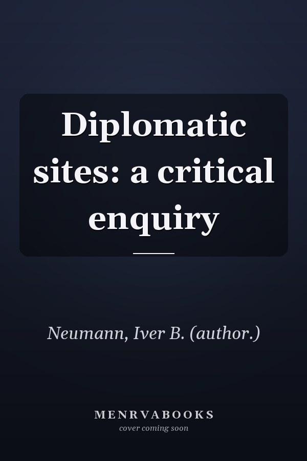 Diplomatic Sites: A Critical Enquiry