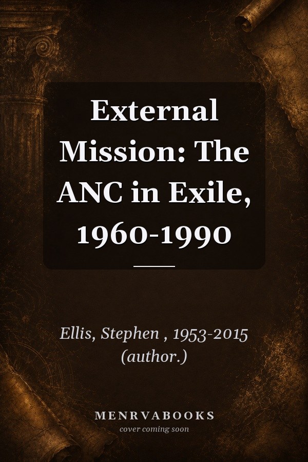 External Mission: The ANC in Exile, 1960-1990