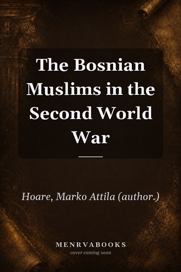 The Bosnian Muslims in the Second World War