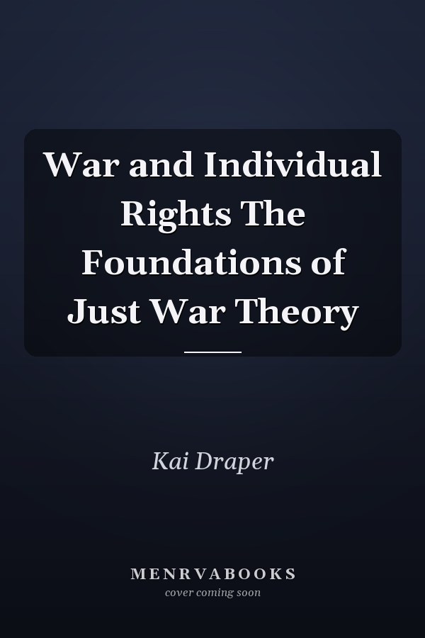 War and Individual Rights The Foundations of Just War Theory