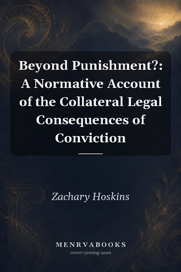 Beyond Punishment?: A Normative Account of the Collateral Legal Consequences of Conviction