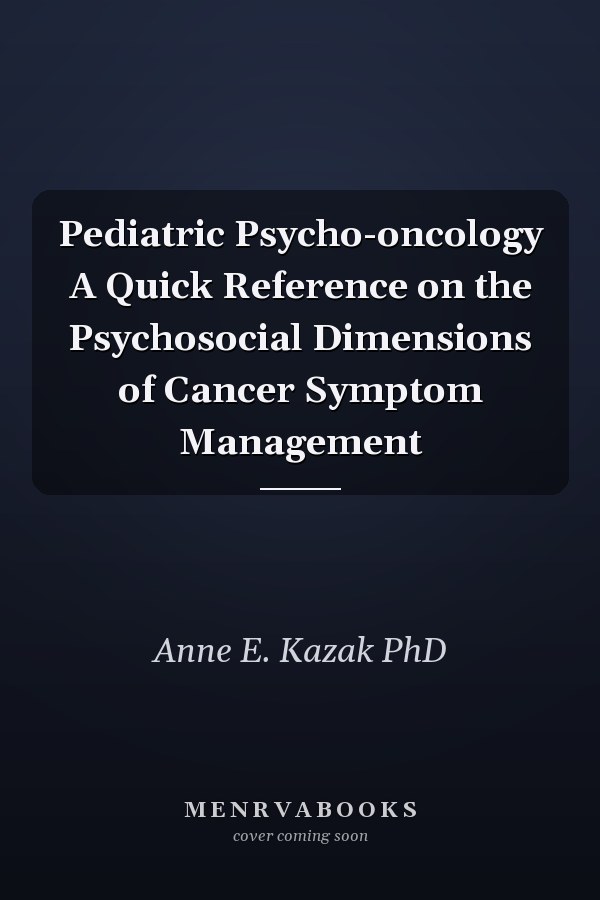 Pediatric Psycho-oncology A Quick Reference on the Psychosocial Dimensions of Cancer Symptom Management