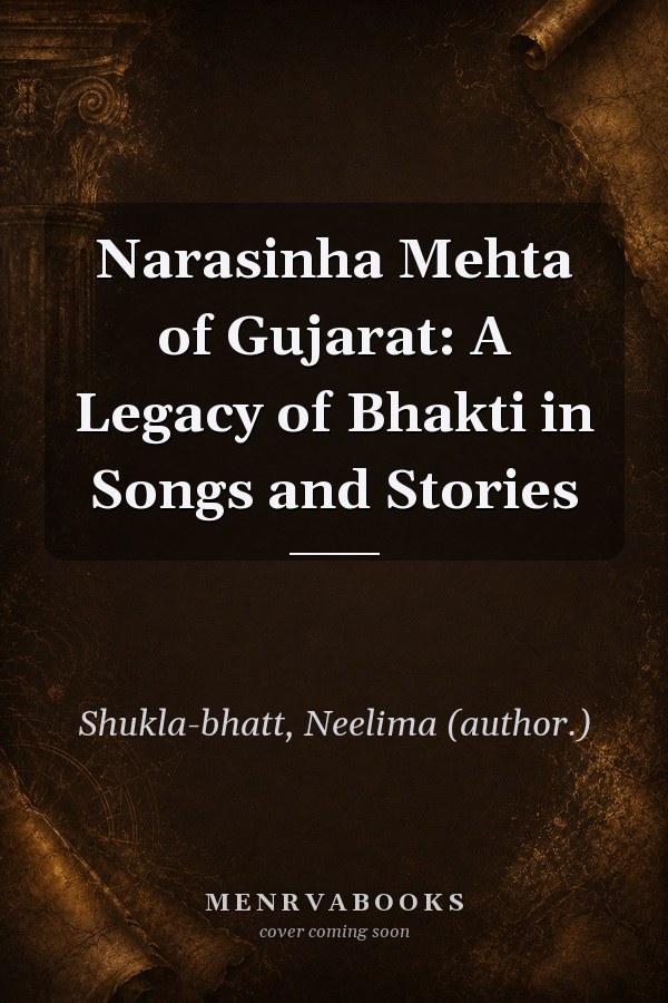 Narasinha Mehta of Gujarat: A Legacy of Bhakti in Songs and Stories