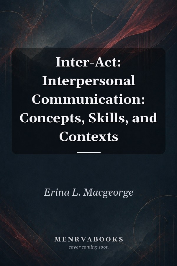 Inter-Act: Interpersonal Communication: Concepts, Skills, and Contexts