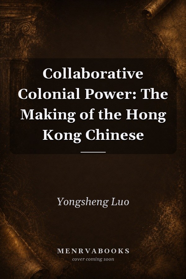 Collaborative Colonial Power: The Making of the Hong Kong Chinese