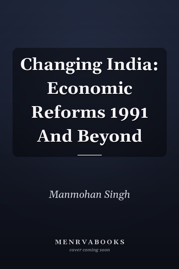 Changing India: Economic Reforms 1991 and Beyond