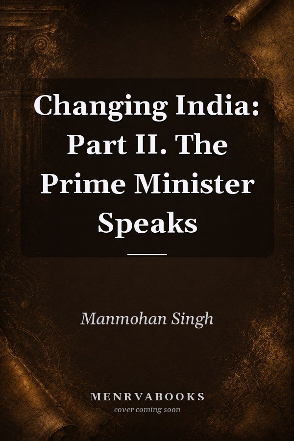 Changing India: Part II. The Prime Minister Speaks