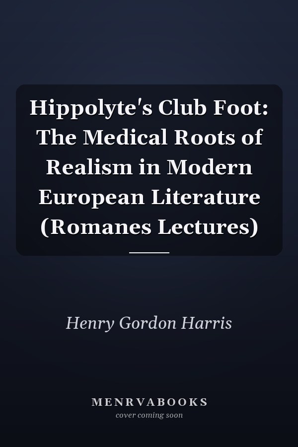 Hippolyte's Club Foot: The Medical Roots of Realism in Modern European Literature