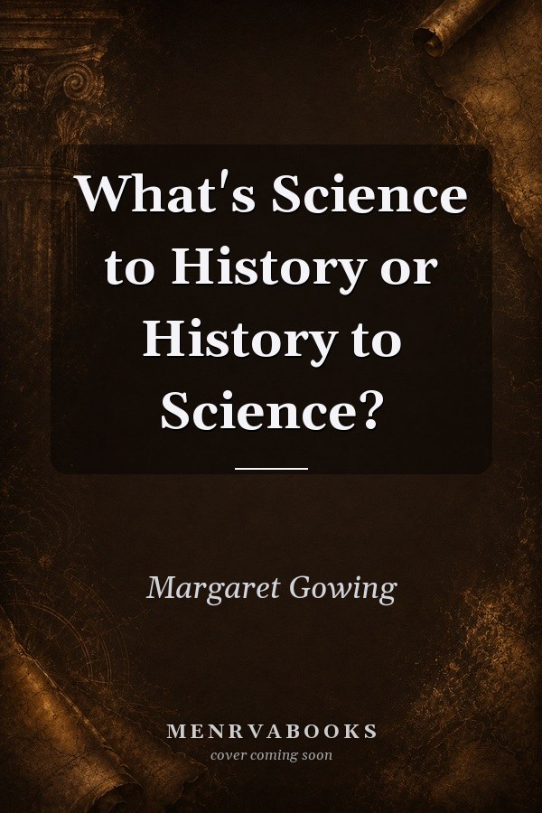 What's Science to History or History to Science?