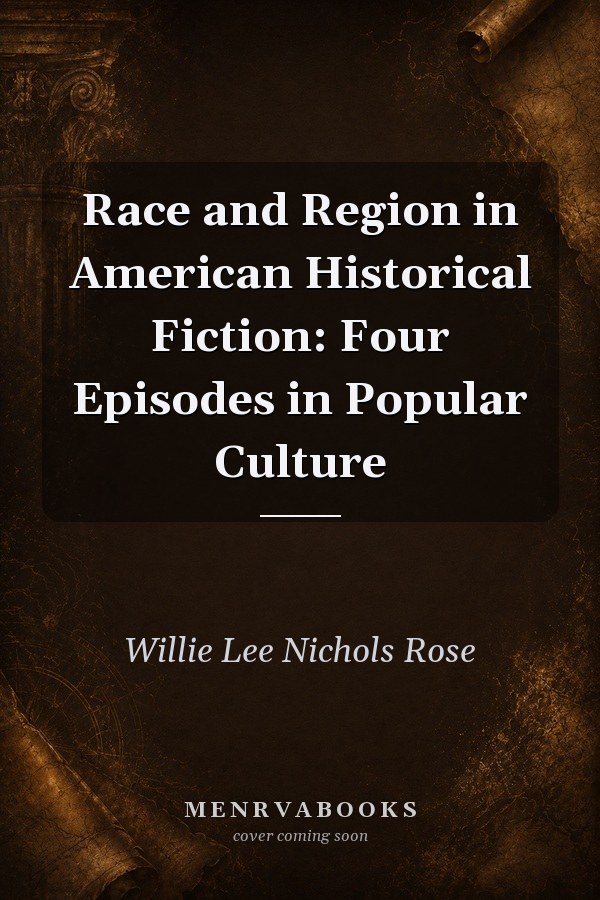 Race and Region in American Historical Fiction: Four Episodes in Popular Culture