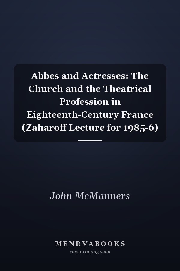 Abbes and Actresses: The Church and the Theatrical Profession in Eighteenth-Century France