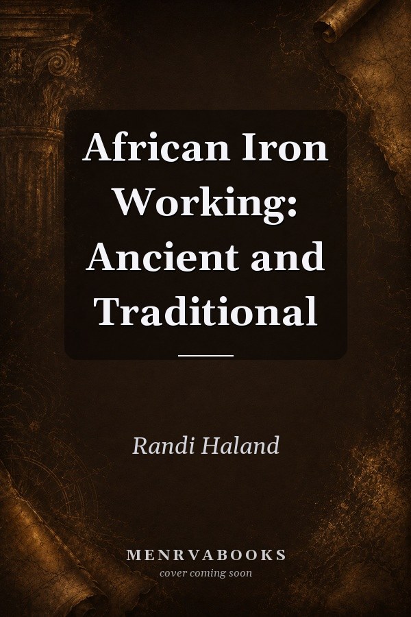 African Iron Working: Ancient and Traditional