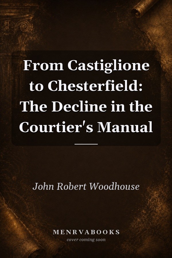 From Castiglione to Chesterfield: The Decline in the Courtier's Manual