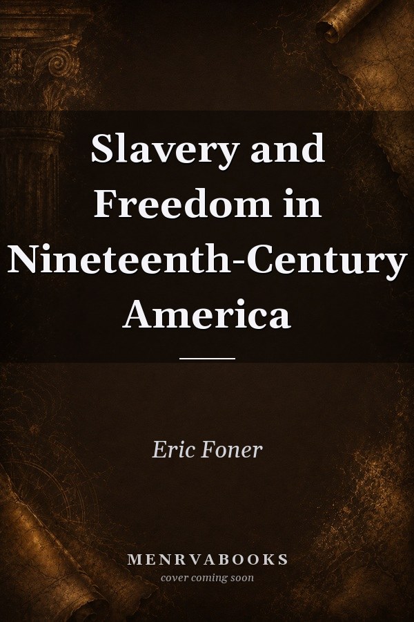 Slavery and Freedom in Nineteenth-Century America