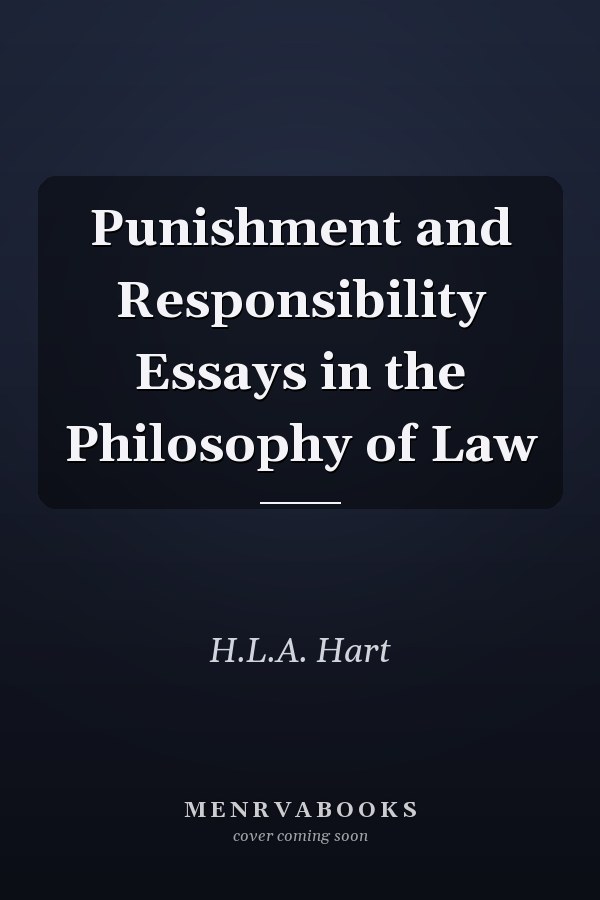 Punishment and Responsibility Essays in the Philosophy of Law