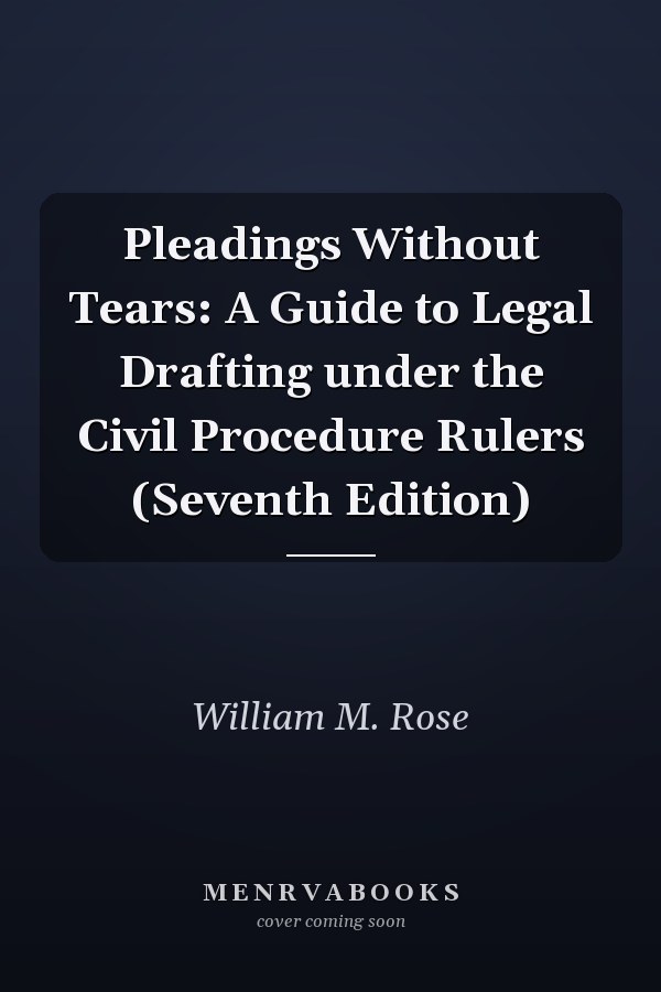 Pleadings Without Tears: A Guide to Legal Drafting under the Civil Procedure Rules (Seventh Edition)