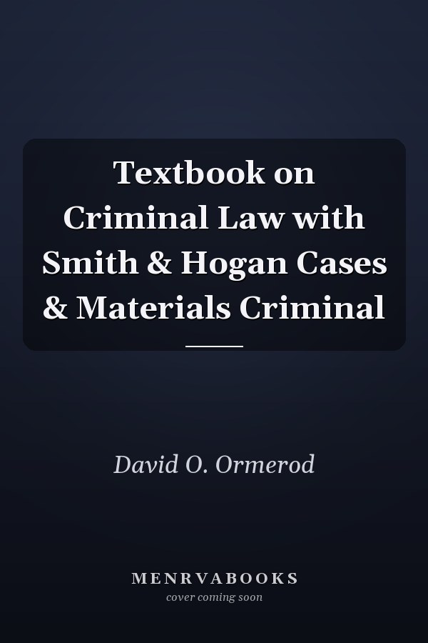 Smith & Hogan Criminal Law: Cases and Materials