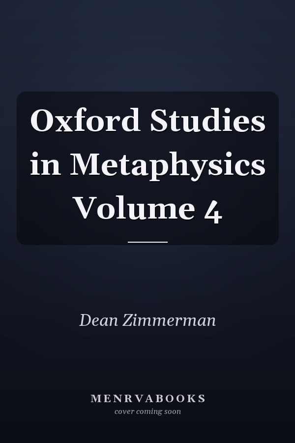 Oxford Studies in Metaphysics Volume 4