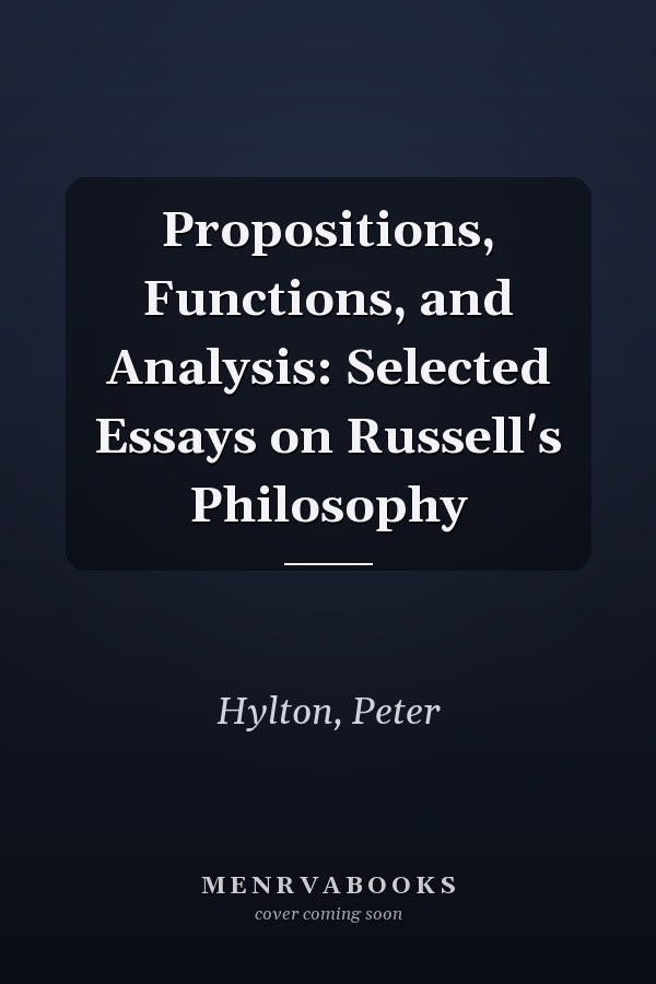 Propositions, Functions, and Analysis: Selected Essays on Russell's Philosophy