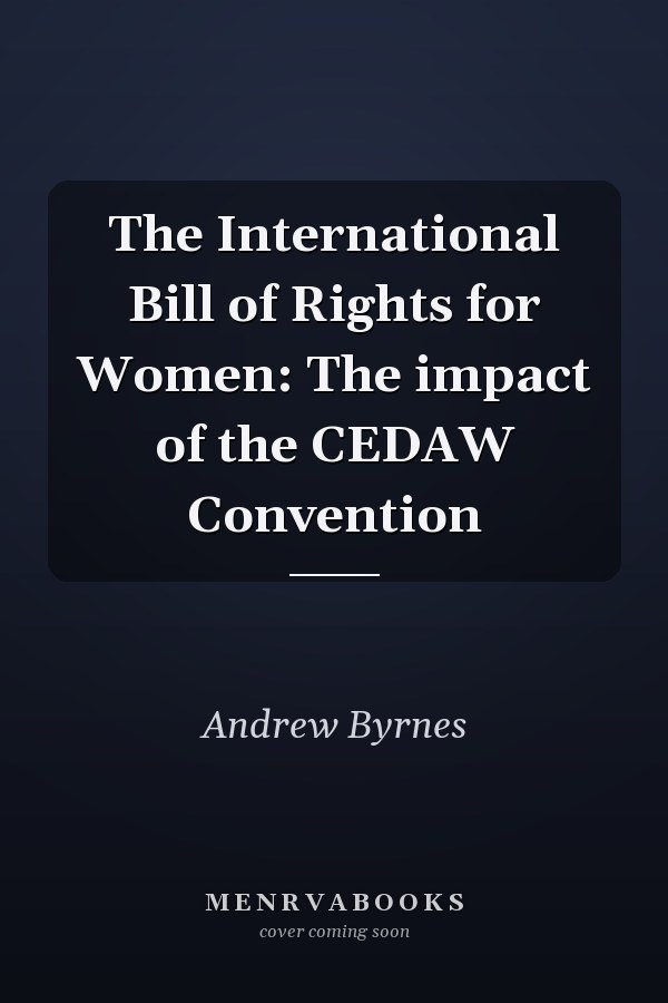 The International Bill of Rights for Women: The Impact of the CEDAW Convention