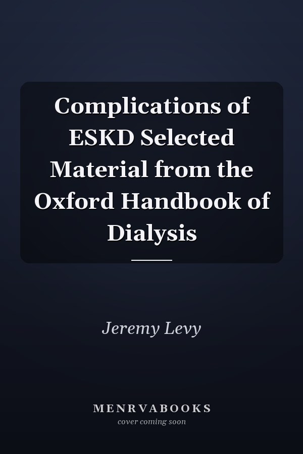 Complications of ESKD Selected Material from the Oxford Handbook of Dialysis