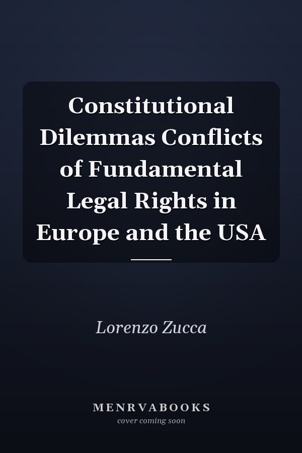 Constitutional Dilemmas Conflicts of Fundamental Legal Rights in Europe and the USA
