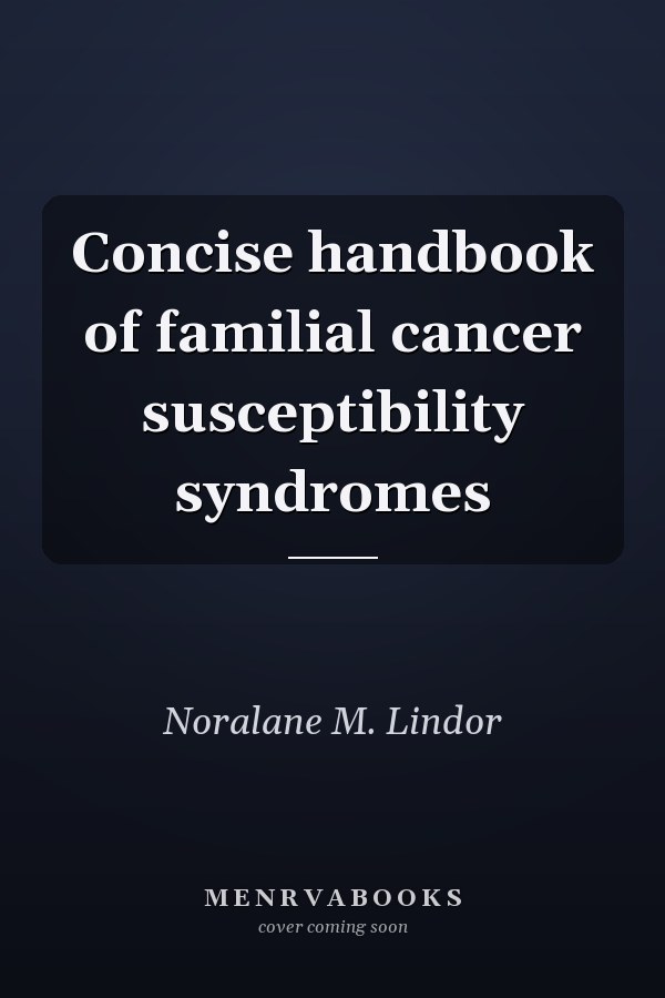 Concise Handbook of Familial Cancer Susceptibility Syndromes