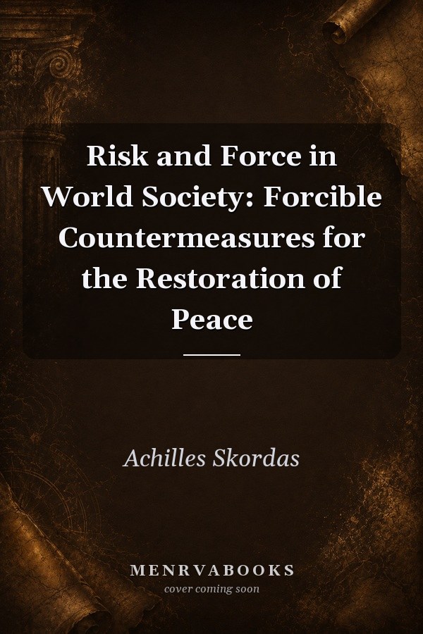 Risk and Force in World Society: Forcible Countermeasures for the Restoration of Peace
