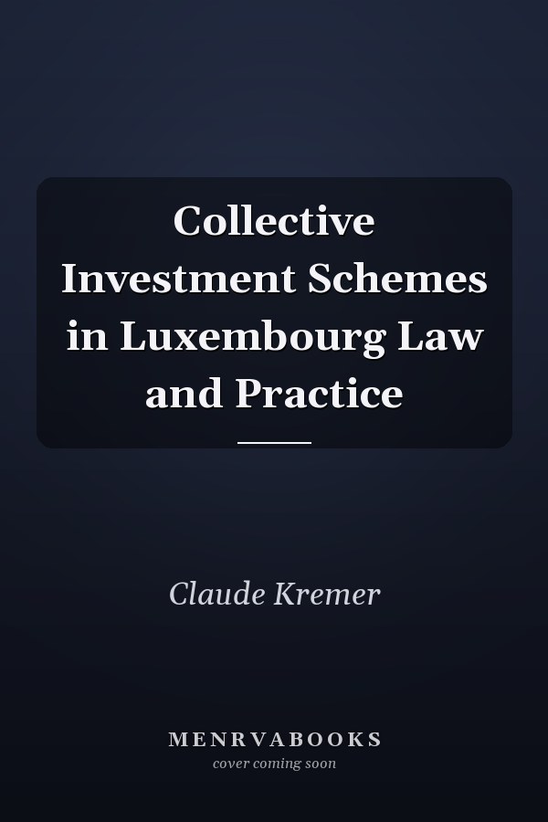 Collective Investment Schemes in Luxembourg Law and Practice