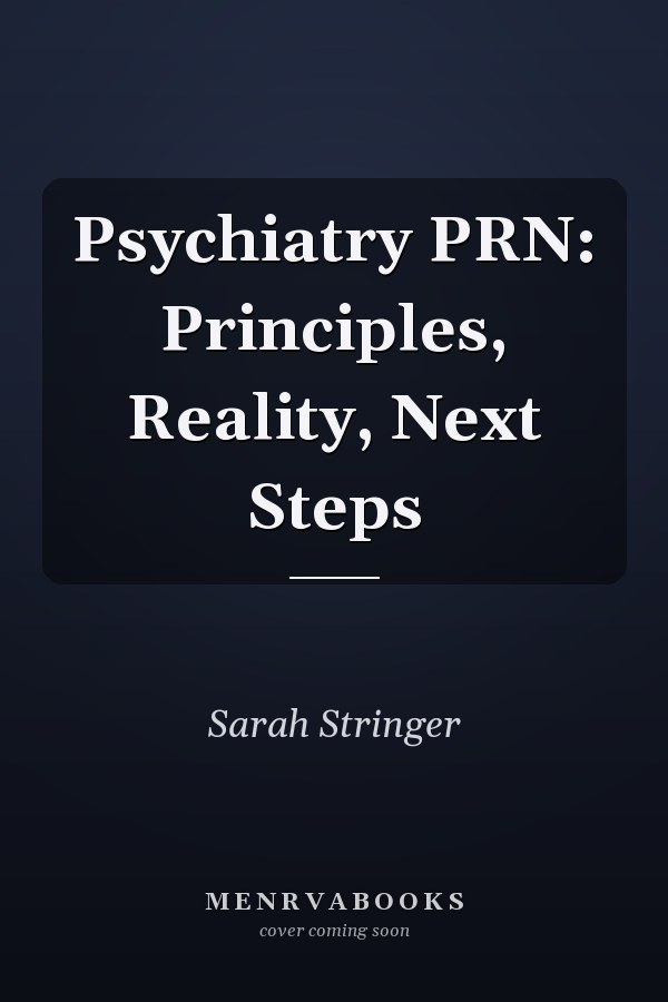 Psychiatry PRN: Principles, Reality, Next Steps