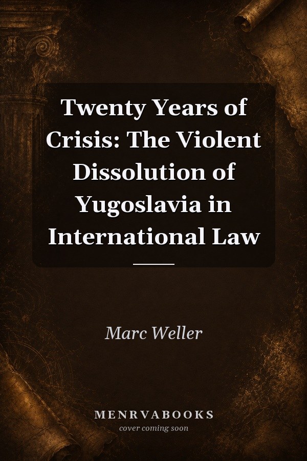Twenty Years of Crisis: The Violent Dissolution of Yugoslavia in International Law