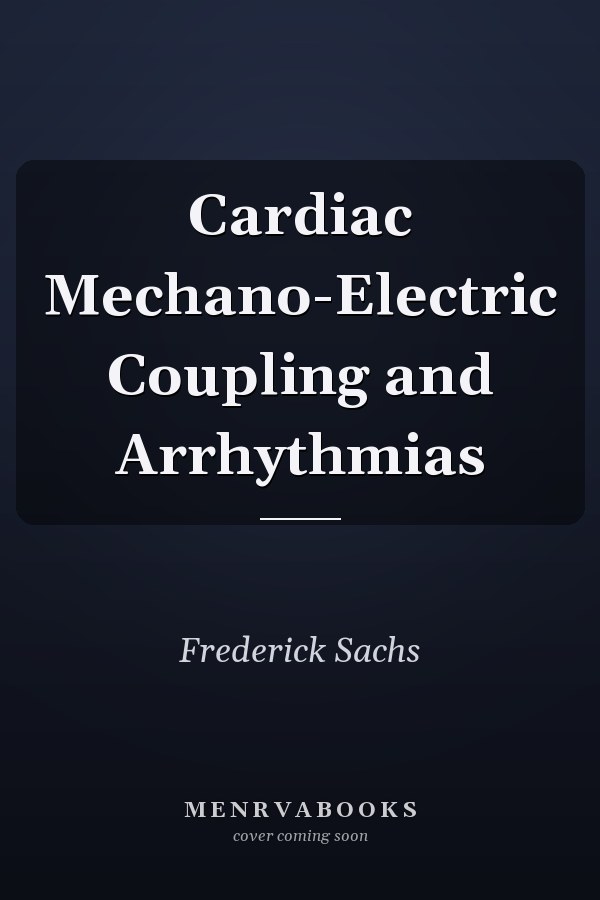 Cardiac Mechano-Electric Coupling and Arrhythmias