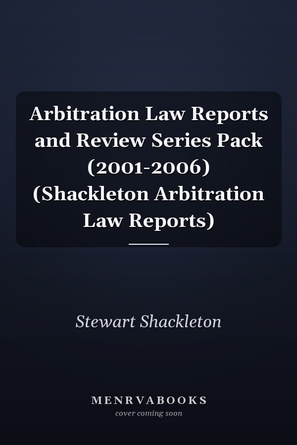 Arbitration Law Reports and Review Series Pack (2001-2006)