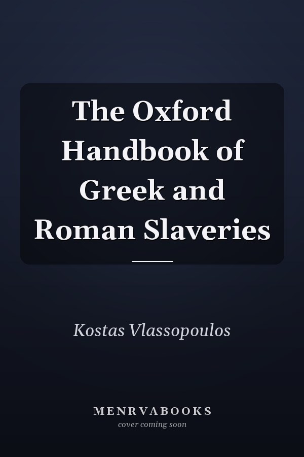 The Oxford Handbook of Greek and Roman Slaveries
