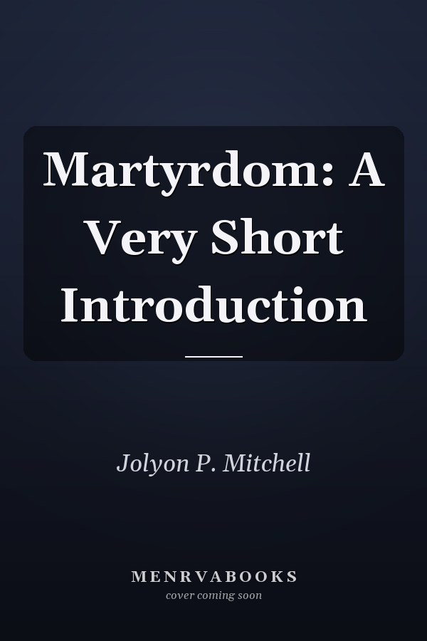 Martyrdom: A Very Short Introduction