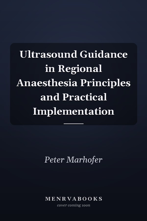 Ultrasound Guidance in Regional Anaesthesia Principles and Practical Implementation