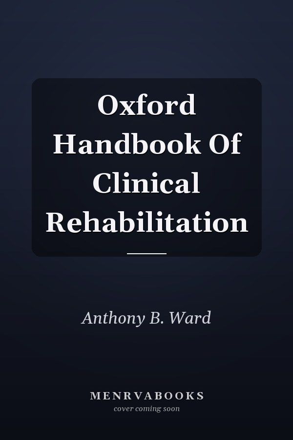 Oxford Handbook of Clinical Rehabilitation