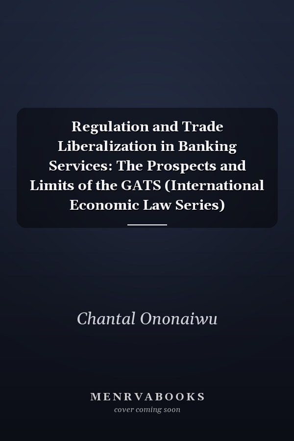 Regulation and Trade Liberalization in Banking Services: The Prospects and Limits of the GATS