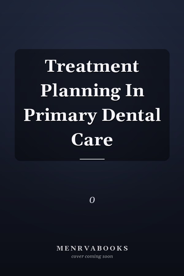 Treatment Planning in Primary Dental Care