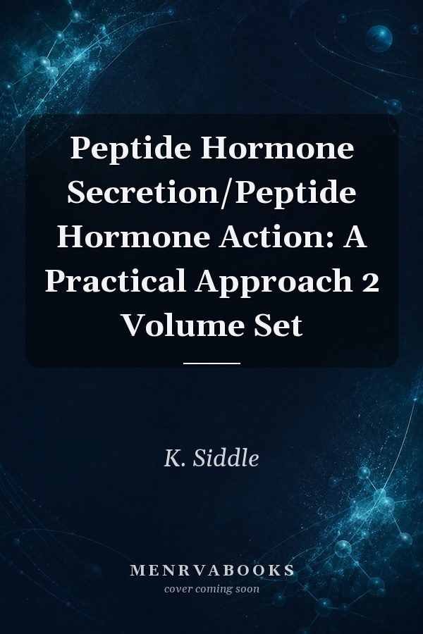Peptide Hormone Secretion/Peptide Hormone Action: A Practical Approach 2 Volume Set